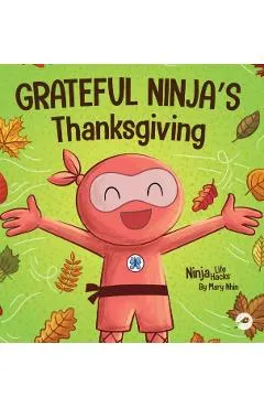 Grateful Ninja's Thanksgiving: A Rhyming Children's Book About Gratitude