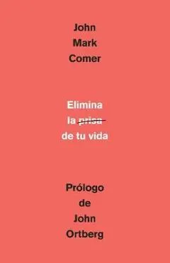 Elimina La Prisa de Tu Vida: C�mo Mantener La Salud Emocional Y Espiritual En El Caos del Mundo Moderno / The Ruthless Elimination of Hurry