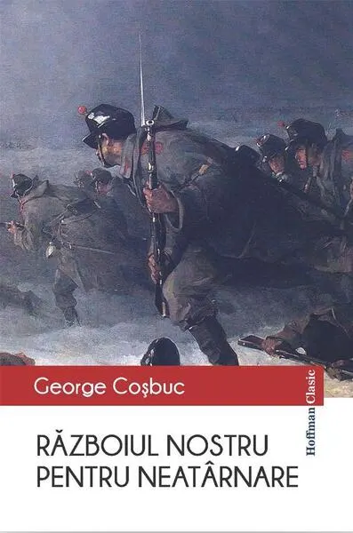 Războiul nostru pentru neatarnare - Paperback brosat - George Coşbuc