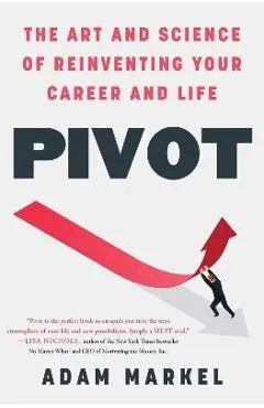 Pivot: The Art and Science of Reinventing Your Career and Life