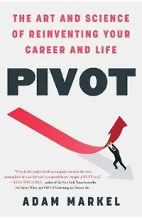 Pivot: The Art and Science of Reinventing Your Career and Life