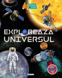 Explorează Universul: O călătorie prin timp și spațiu - Hardcover - ***