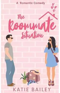 The Roommate Situation: A Romantic Comedy