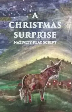 A Christmas Surprise: A Nativity Play Script For Children