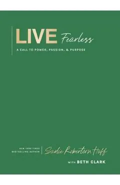 Live Fearless: A Call to Power, Passion, and Purpose