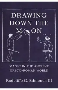 Drawing Down the Moon: Magic in the Ancient Greco-Roman World