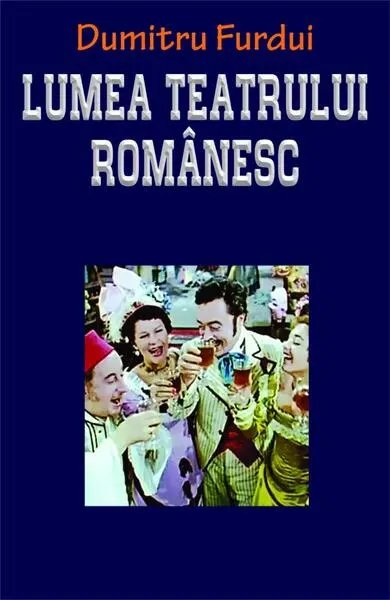 Lumea teatrului românesc - Paperback brosat - Dumitru Furdui