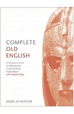 Complete Old English Beginner to Intermediate Course: A Comprehensive Guide to Reading and Understanding Old English, with Original Texts