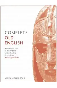 Complete Old English Beginner to Intermediate Course: A Comprehensive Guide to Reading and Understanding Old English, with Original Texts