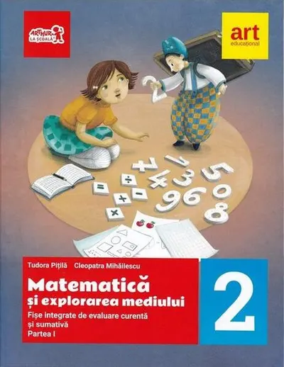 Matematică și explorarea mediului. Fișe integrate de evaluare curentă și sumativă. Clasa a II-a. Partea I - Paperback brosat - Cleopatra Mihăilescu, Tudora Piţilă