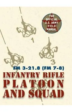 Field Manual FM 3-21.8 (FM 7-8) The Infantry Rifle Platoon and Squad March 2007