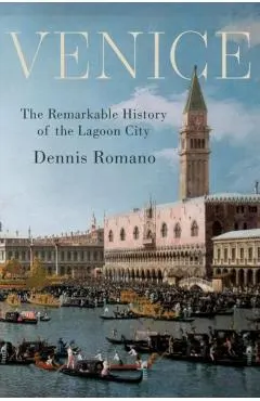 Venice: The Remarkable History of the Lagoon City