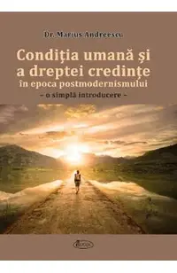 Conditia umana si a dreptei credinte in epoca postmodernismului