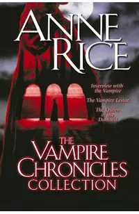 The Vampire Chronicles Collection: Interview with the Vampire, the Vampire Lestat, the Queen of the Damned