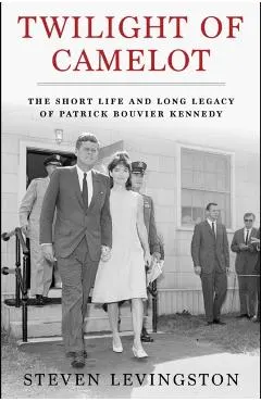 Twilight of Camelot: The Short Life and Long Legacy of Patrick Bouvier Kennedy
