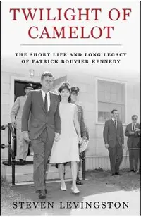 Twilight of Camelot: The Short Life and Long Legacy of Patrick Bouvier Kennedy