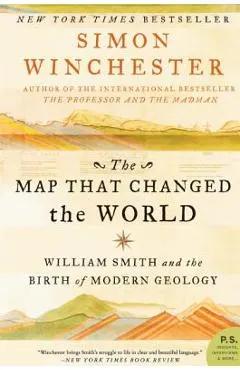The Map That Changed the World: William Smith and the Birth of Modern Geology