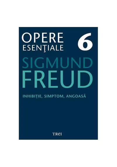 Opere Esenţiale, vol. 6 – Inhibiţie, simptom, angoasă - Paperback - Sigmund Freud