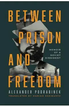 Between Prison and Freedom: Memoir of a Soviet Dissident