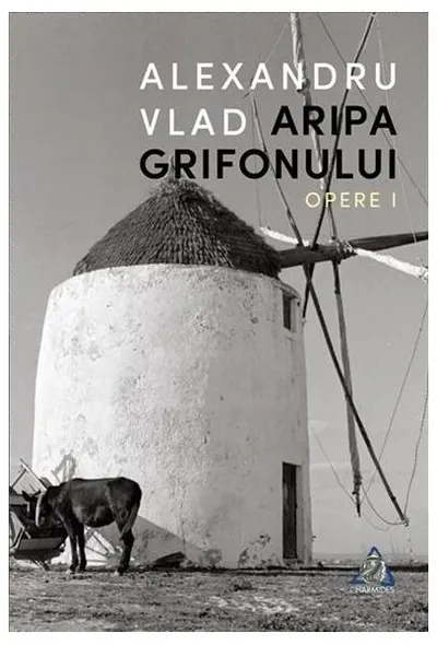 Aripa Grifonului. Opere I - Paperback brosat - Alexandru Vlad