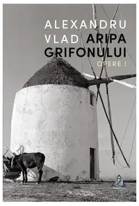 Aripa Grifonului. Opere I - Paperback brosat - Alexandru Vlad