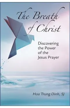The Breath of Christ: Discovering the Power of the Jesus Prayer
