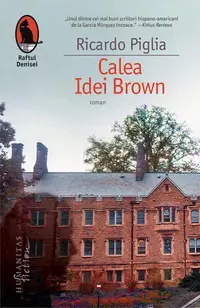 Calea Idei Brown - Paperback brosat - Ricardo Piglia