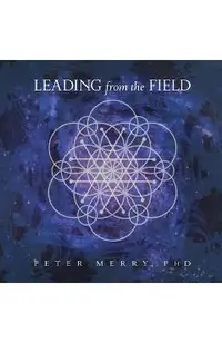 Leading from the Field: Twelve Principles for Energetic Stewardship