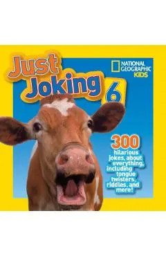 National Geographic Kids Just Joking 6: 300 Hilarious Jokes, about Everything, Including Tongue Twisters, Riddles, and More!