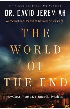 The World of the End: How Jesus' Prophecy Shapes Our Priorities
