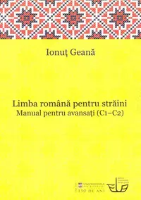 Limba română pentru străini. Manual pentru avansaţi (C1-C2) - Paperback brosat - Ionuţ Geană