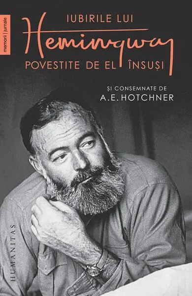 Iubirile lui Hemingway povestite de el însuși și consemnate de A.E. Hotchner - Paperback brosat - Ernest Hemingway, A.E. Hotchner