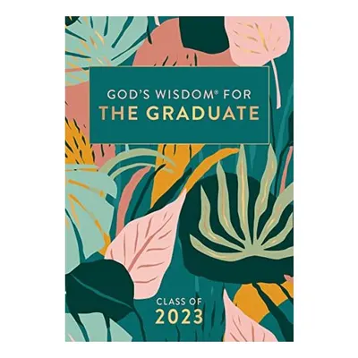 God's Wisdom for the Graduate : Class of 2023