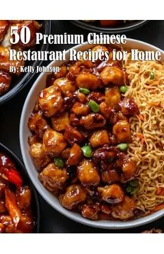 50 Premium Chinese Restaurant Recipes for Home