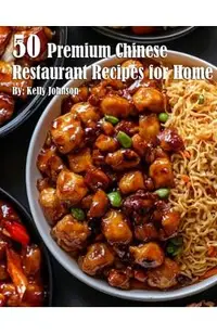 50 Premium Chinese Restaurant Recipes for Home