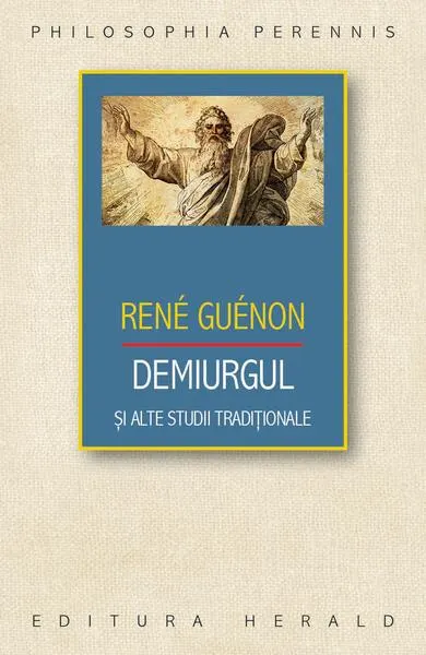 Demiurgul şi alte studii tradiţionale - Paperback brosat - René Guénon