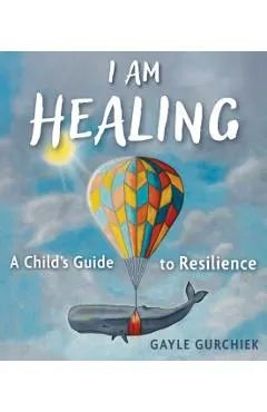 I Am Healing: A Child's Guide to Resilience