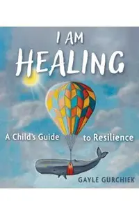 I Am Healing: A Child's Guide to Resilience