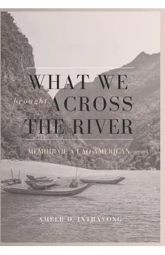 What We Brought Across the River: Memoir of a Lao-American