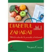 Diabetul zaharat altfel. Metode naturale de preventie si tratament