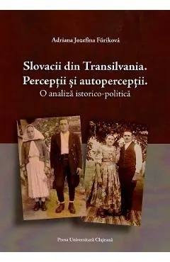 Slovacii din Transilvania. Perceptii si autoperceptii
