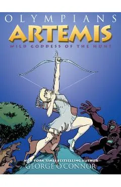 Olympians: Artemis: Wild Goddess of the Hunt
