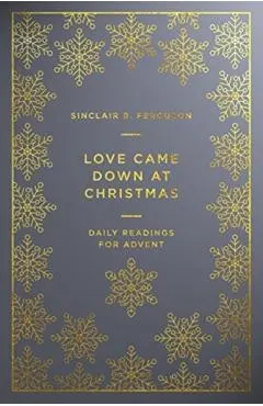 Love Came Down at Christmas: Daily Readings for Advent