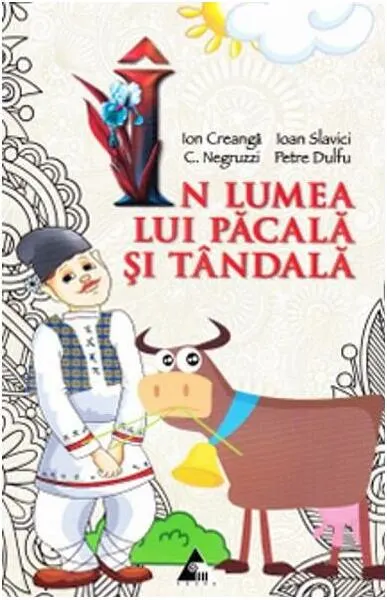 În lumea lui Păcală și Tândală - Paperback brosat - Constantin Negruzzi, Ioan Slavici, Ion Creangă, Petre Dulfu