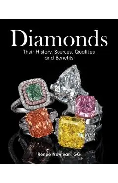 Diamonds: Their History, Sources, Qualities and Benefits