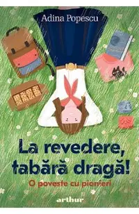 La revedere, tabara draga! O poveste cu pionieri
