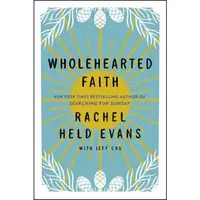 Wholehearted Faith, Rachel Held Evans, Jeff Chu