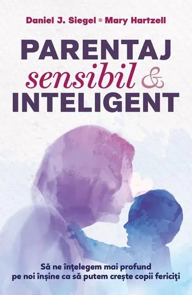 Parentaj sensibil și inteligent (Ediția a III-a) - Paperback brosat - Daniel J. Siegel, Mary Hartzell