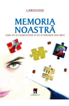 Larousse memoria noastra - Cum sa o cunoastem si sa o folosim mai bine