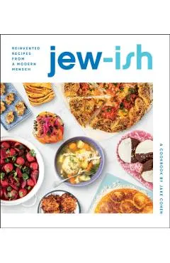 Jew-Ish: A Cookbook: Reinvented Recipes from a Modern Mensch